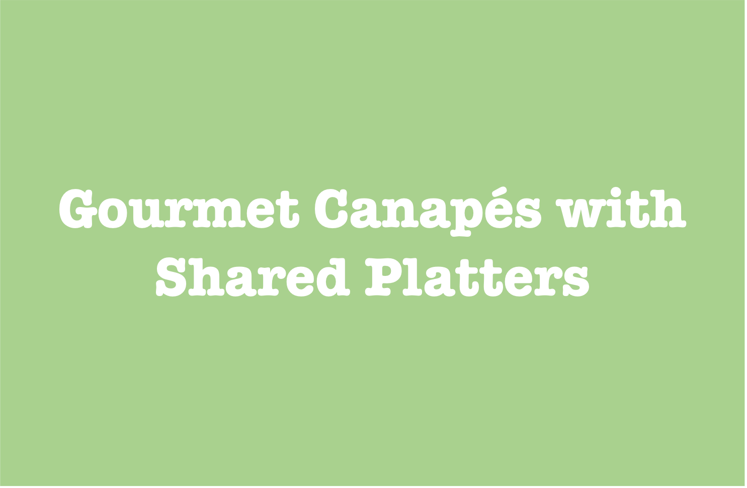 Gourmet Canapé and Shared Platter Menu - Central Coast